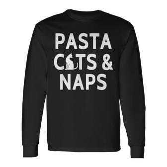 Pasta Cats & Naps Italian Cuisine And Cat Lover Long Sleeve T-Shirt T-Shirt | Mazezy