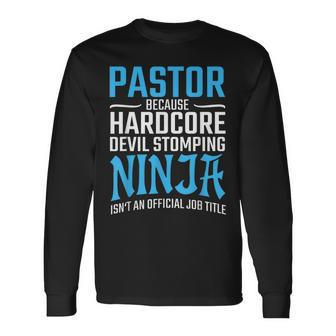 Pastor Because Devil Stomping Ninja Isn't A Job Title Long Sleeve T-Shirt | Mazezy
