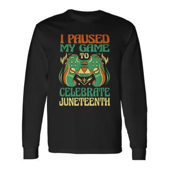I Paused My Game To Celebrate Game Junenth 1865 Long Sleeve T-Shirt T-Shirt | Mazezy