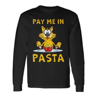 Pay Me In Pasta Spaghetti Italian Pasta Lover Cat Long Sleeve T-Shirt T-Shirt | Mazezy