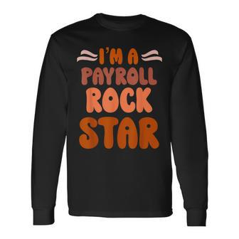 Payroll Team Payroll Specialist Clerk Payroll Rockstar Long Sleeve T-Shirt | Mazezy