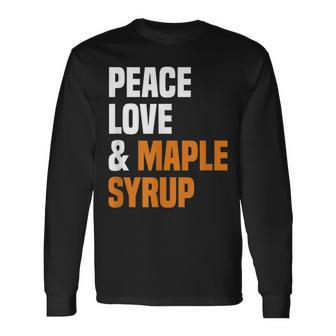 Peace Love Maple Syrup Maple Tree Tapper Maple Syrup Long Sleeve T-Shirt | Mazezy