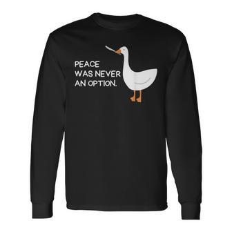 Peace Was Never An Option Angry Goose With Knife Goose Long Sleeve T-Shirt T-Shirt | Mazezy