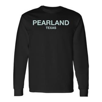 Pearland Texas College University School Pearland Long Sleeve T-Shirt | Mazezy