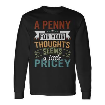 A Penny For Your Thoughts Seems A Little Pricey Joke Long Sleeve - Seseable