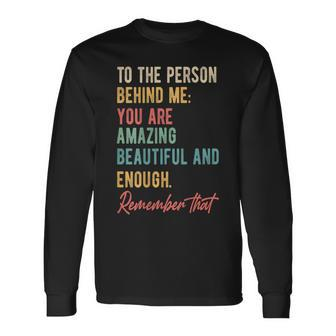 To The Person Behind Me You Matter Self Love Mental Health Long Sleeve - Seseable