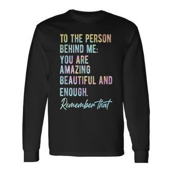To The Person Behind Me You Matter Self Love Mental Tie Dye Long Sleeve T-Shirt T-Shirt | Mazezy