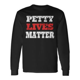 Petty Lives Matter Shallow Distressed Long Sleeve T-Shirt | Mazezy
