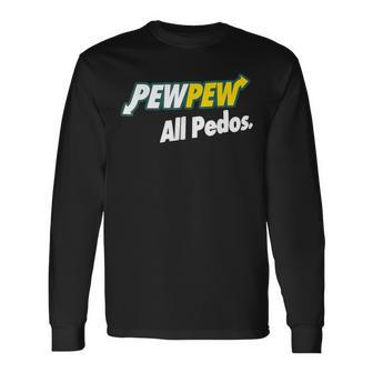 Pew-Pew All Pedos Long Sleeve T-Shirt - Monsterry CA