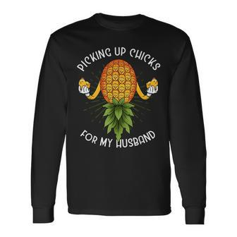 Picking Up Chicks For Husband Swinger Upside Down Pineapple Long Sleeve T-Shirt - Monsterry CA