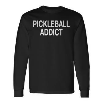 Pickleball Addict Pickleball Player Long Sleeve T-Shirt T-Shirt | Mazezy