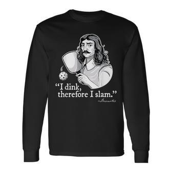 Pickleball I Dink Therefore I Slam Quote Pickle Ball Long Sleeve T-Shirt T-Shirt | Mazezy UK