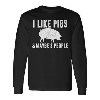 I Like Pigs & Maybe 3 People Pig Farmer Quote Graphic Long Sleeve T-Shirt | Mazezy