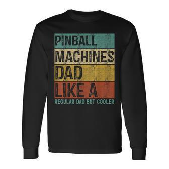 Pinball Machines Dad Like A Regular Dad But Cooler Long Sleeve T-Shirt - Seseable