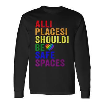 All Places Should Be Safe Spaces Gay Pride Ally Lgbtq Month Long Sleeve T-Shirt T-Shirt | Mazezy
