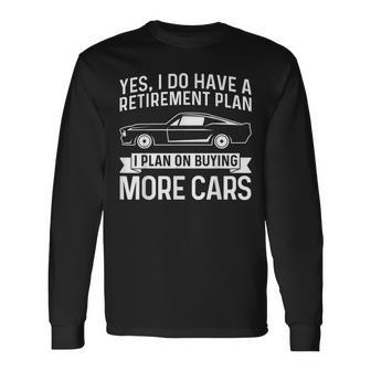 I Plan On Buying More Cars Car Guy Retirement Plan Long Sleeve T-Shirt - Thegiftio UK