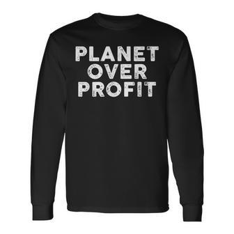 Planet Over Profit Protect Environment Quote Long Sleeve T-Shirt | Mazezy