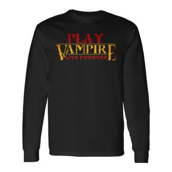 Play Vampire & Live Forever Tabletop Rpg & Larping Gamer Larping Long Sleeve T-Shirt