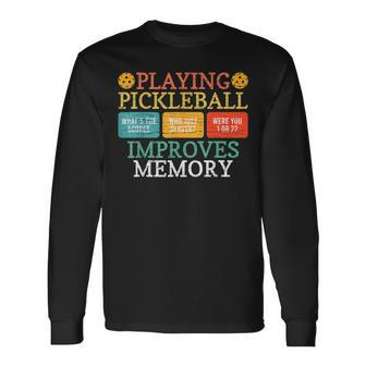 Playing Pickleball Improves Memory Pickleball Retirement Long Sleeve T-Shirt | Seseable CA