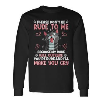 Please Dont Be Rude To Me Cat Lover Tounge Out Kitten Long Sleeve T-Shirt - Seseable