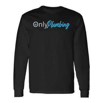 Only Plumbing Sexy Plumber Long Sleeve T-Shirt - Monsterry