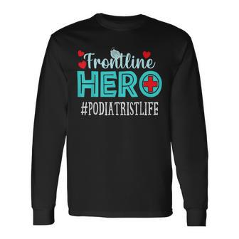 Podiatrist Frontline Hero Essential Workers Appreciation Long Sleeve T-Shirt | Mazezy
