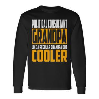 Political Consultant Grandpa Like A Grandpa But Cooler Long Sleeve T-Shirt | Mazezy