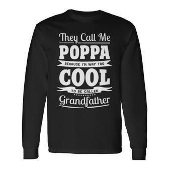 Poppa Grandpa Im Called Poppa Because Im Too Cool To Be Called Grandfather Long Sleeve T-Shirt - Seseable
