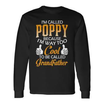 Poppy Grandpa Im Called Poppy Because Im Too Cool To Be Called Grandfather Long Sleeve T-Shirt - Seseable