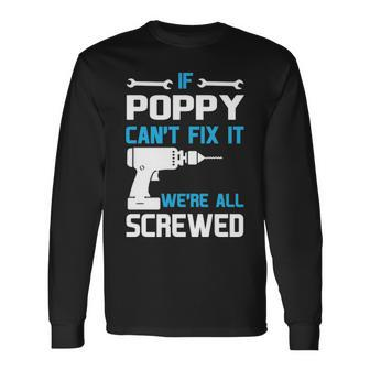 Poppy Grandpa If Poppy Cant Fix It Were All Screwed Long Sleeve T-Shirt - Seseable