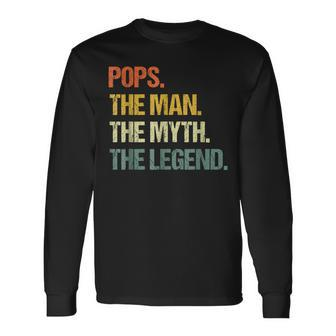 Pops The Man The Myth The Legend Fathers Day Long Sleeve T-Shirt - Monsterry