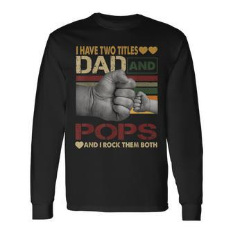 Pops For I Have Two Titles Dad And Pops Long Sleeve T-Shirt | Mazezy