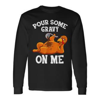 Pour Some Gravy On Me Happy Turkey Day Thanksgiving Long Sleeve T-Shirt - Seseable