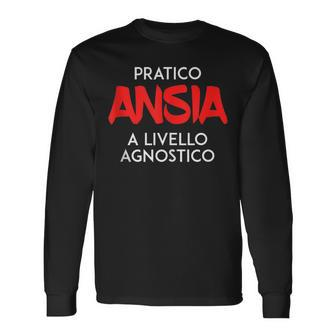 I Practice Anxiety At A Competitive Level Italian Words Long Sleeve T-Shirt T-Shirt | Mazezy
