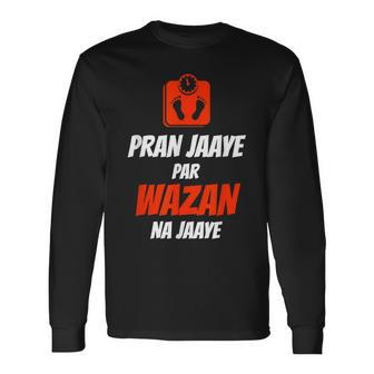 Pran Jaaye Par Wazan Na Jaye Desi Long Sleeve T-Shirt | Mazezy