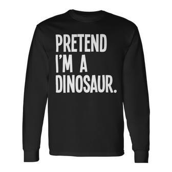 Pretend Im A Dinosaur Halloween Party Costume Long Sleeve T-Shirt - Monsterry
