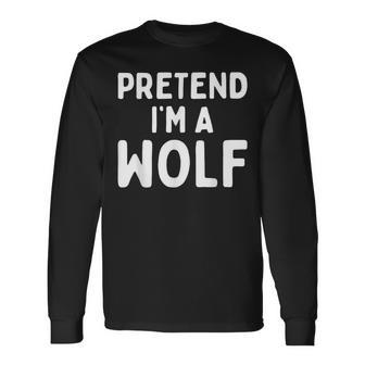 Pretend I'm A Wolf Lazy Easy Halloween Costume Animal Long Sleeve T-Shirt | Mazezy