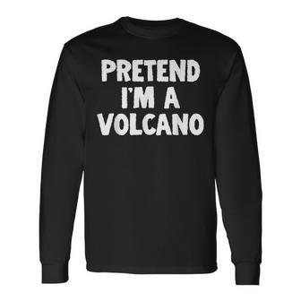 Pretend Im A Volcano Halloween Costume Humor Long Sleeve T-Shirt T-Shirt | Mazezy