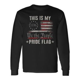 This Is My Pride Flag 1776 American 4Th Of July Patriotic Long Sleeve T-Shirt T-Shirt | Mazezy