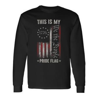This Is My Pride Flag 1776 American 4Th Of July Patriotic Long Sleeve T-Shirt T-Shirt | Mazezy