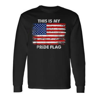 This Is My Pride Flag Usa American 4Th Of July Patriotic Long Sleeve T-Shirt - Monsterry DE