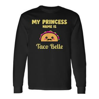 My Princess Name Is Taco Bella Kawaii Taco Cinco De Mayo Long Sleeve T-Shirt T-Shirt | Mazezy