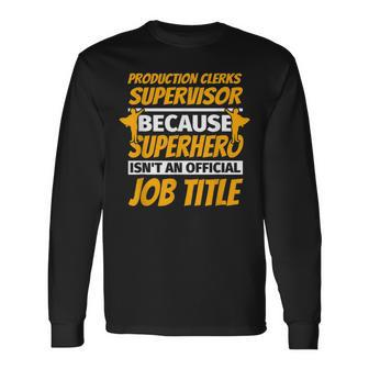 Production Clerks Supervisor Humor Long Sleeve T-Shirt | Mazezy