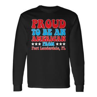 Proud To Be An American From Fort Lauderdale Florida Long Sleeve T-Shirt T-Shirt | Mazezy