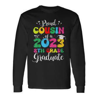 Proud Cousin Of A 2023 8Th Grade Graduate Lover Long Sleeve T-Shirt T-Shirt | Mazezy