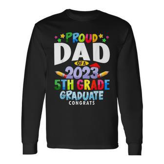 Proud Dad Of A 5Th Grade Graduate Class Of 2023 Grad 23 Long Sleeve T-Shirt T-Shirt | Mazezy