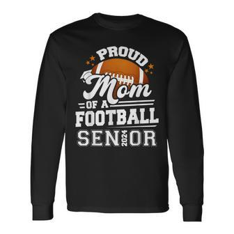 Proud Mom Of A Football Senior 2024 Graduate Graduation Long Sleeve T-Shirt - Monsterry CA