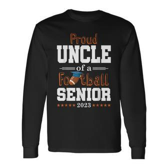 Proud Uncle Of A Football Senior 2023 Class Of 2023 Long Sleeve T-Shirt T-Shirt | Mazezy