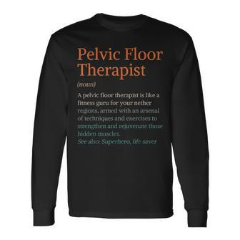 Pt Life Physical Therapy Pelvic Floor Therapist Definition Long Sleeve T-Shirt | Mazezy DE