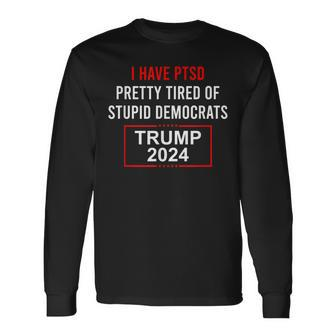 I Have Ptsd And Trump 2024 Republican Long Sleeve T-Shirt T-Shirt | Mazezy
